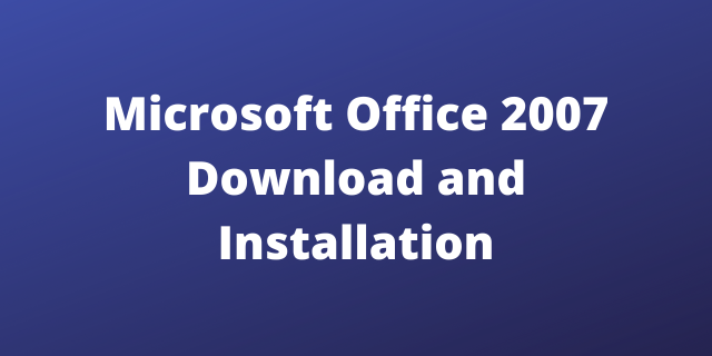 Microsoft Office 2007 Download and Installation
